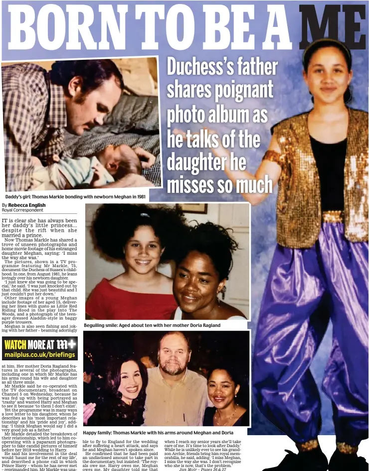  ??  ?? Daddy’s girl: Thomas Markle bonding with newborn Meghan in 1981
Beguiling smile: Aged about ten with her mother Doria Ragland
Happy family: Thomas Markle with his arms around Meghan and Doria