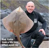  ??  ?? Rob Yorke took a 9lb 14oz small-eyed ray