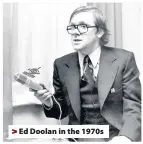 ??  ?? > Ed Doolan in the 1970s