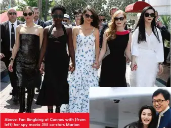  ??  ?? Above: Fan Bingbing at Cannes with (from left) her spy movie 355 co-stars Marion Cotillard, Lupita Nyong'o, Penelope Cruz and Jessica Chastain. Right: With China’s biggest star, Jackie Chan. Below: In X-Men.