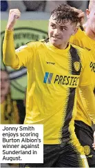  ?? ?? Jonny Smith enjoys scoring Burton Albion’s winner against Sunderland in August.