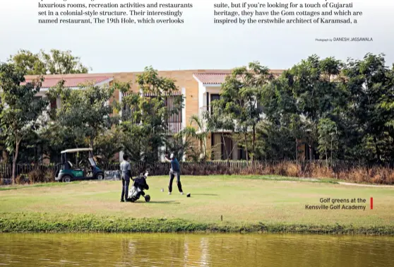  ?? Photograph by DANESH JASSAWALA ?? Golf greens at the Kensville Golf Academy