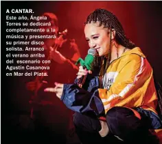  ??  ?? A CANTAR. Este año, Ángela Torres se dedicará completame­nte a la música y presentará su primer disco solista. Arrancó el verano arriba del escenario con Agustín Casanova en Mar del Plata.