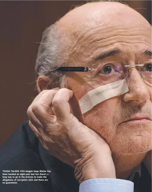 ??  ?? TOUGH TALKER: FIFA kingpin Sepp Blatter has been handed an eight-year ban but there’s a long way to go in the process to make the allegation­s of corruption stick and there are no guarantees.