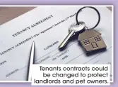  ??  ?? Tenants contracts could be changed to protect landlords and pet owners.