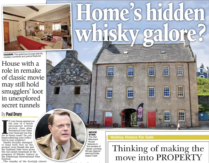  ??  ?? CHARM: The spacious lounge blends modern comforts and period features MOVIE STAR: The Old Merchant House features in the remake of classic comedy Whisky Galore! starring Eddie Izzard. inset