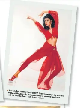  ??  ?? Sushmita Sen, in a look that is so 1995. Dated of several 1990s
Dinodia images, modernity is with the West, a time when the hallmark but hadn’t quite we ached to figured out how. catch up