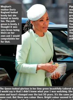  ??  ?? Meghan’s mother Doria Ragland looked lovely but she looked so lonely too. The pale green is lovely. I thought it was very brave being there on her own and I would congratula­te her for that.