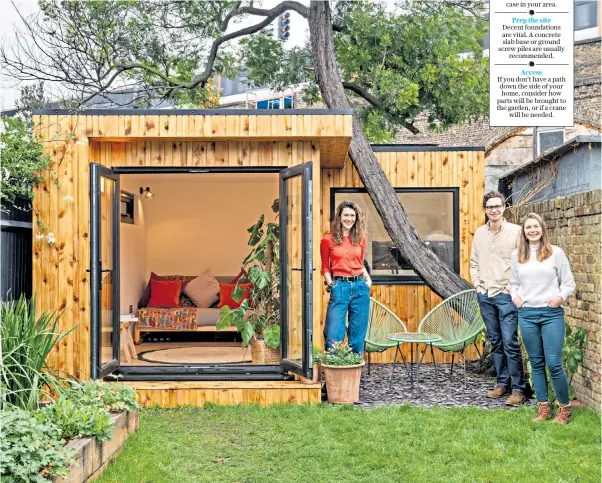  ??  ?? From left, Isy Reid, Tim Saxon and Rebecca Saxon, who built a garden room, left, with help from YouTube videos