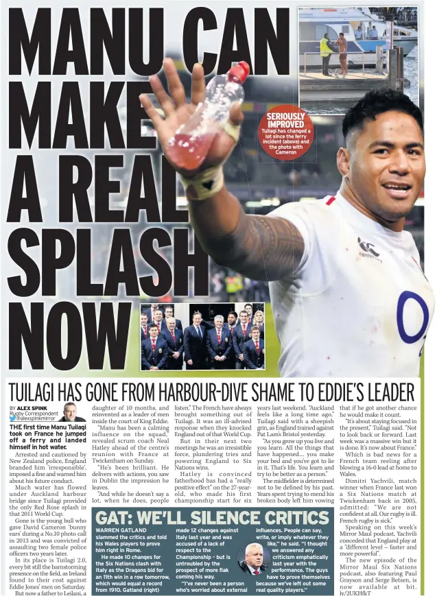  ??  ?? made 12 changes against Italy last year and was accused of a lack of respect to the Championsh­ip – but is untroubled by the prospect of more flak coming his way.“I’ve never been a person who’s worried about external SERIOUSLY IMPROVED Tuilagi has changed a lot since the ferry incident (above) and the photo with Cameron