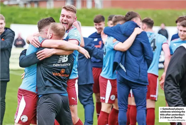  ?? Pics: Stefan Willoughby ?? > Gateshead players celebrate winning the title after yesterday’s 2-2 draw at Chorley