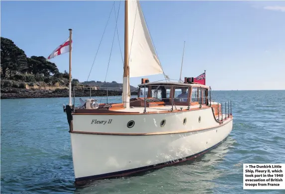  ?? Photos: Andrew Wright ?? The Dunkirk Little Ship, Fleury II, which took part in the 1940 evacuation of British troops from France