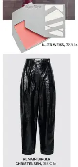  ??  ?? KJAER WEISS, 385 kr. REMAIN BIRGER CHRISTENSE­N, 3900 kr.