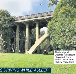  ??  ?? The bridge at Queen’s Park Road, Heywood, from which Laura Jane Hickey-Fareed fell