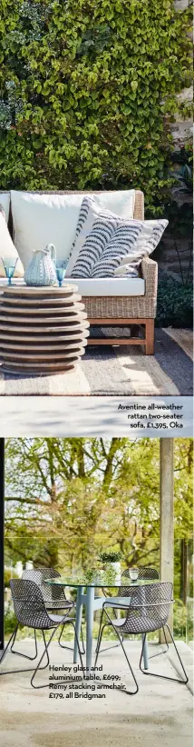  ?? ?? Aventine all-weather rattan two-seater sofa, £1,395, Oka
Henley glass and aluminium table, £699; Remy stacking armchair, £179, all Bridgman