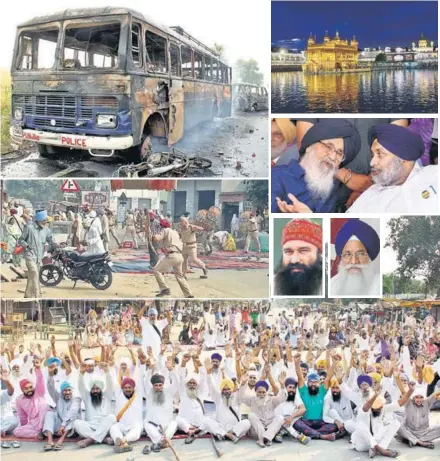 ?? HT PHOTOS ?? FAITH VS FAITH: Snapshots of the violence that singed the Malwa belt of Punjab after the sacrilege incidents in October 2015, pitting Sikhs against Dera Sacha Sauda followers.