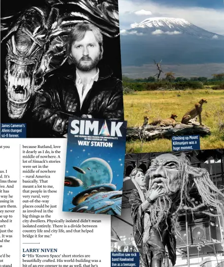  ??  ?? James Cameron’s Aliens changed sci-fi forever. Hamilton saw rock band Hawkwind live as a teenager. Climbing up Mount Kilimanjar­o was a huge moment.