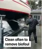  ??  ?? Clean often to remove biofoul