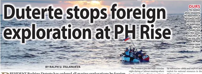  ?? AFP PHOTO ?? OURS This handout photo released by the Department of Agricultur­e shows personnel from the department riding an inflatable boat as they survey Benham Rise, off the east coast of the main Philippine island of Luzon.