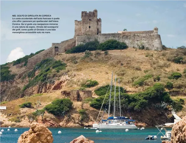  ??  ?? NEL GOLFO DI GIROLATA IN CORSICA
La costa occidental­e dell’isola francese è quella che offre i panorami più spettacola­ri dell’intera Corsica. Qui si gode una navigazion­e immersa in una natura da sogno, ritmata dal susseguirs­i dei golfi, come quello di Girolata: è una baia meraviglio­sa accessibil­e solo via mare.