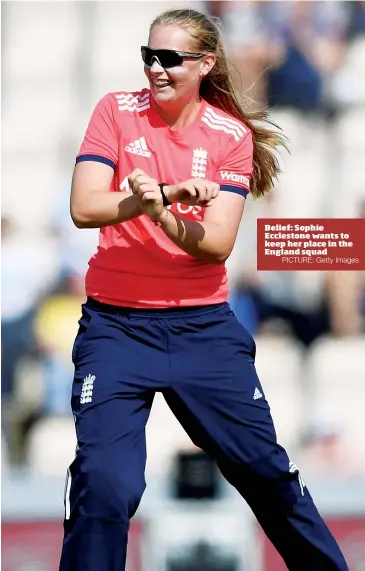  ?? PICTURE: Getty Images ?? Belief: Sophie Ecclestone wants to keep her place in the England squad