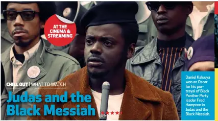  ??  ?? Daniel Kaluuya won an Oscar for his portrayal of Black Panther Party leader Fred Hampton in Judas and the Black Messiah.