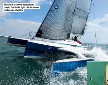  ?? ?? Multihulls achieve high speeds due to fine hulls, light displaceme­nt and ample stability