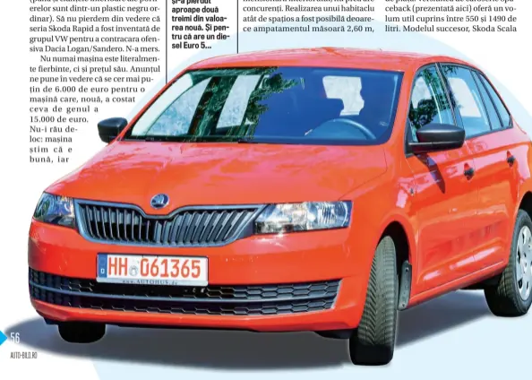  ??  ?? qAceastă Skoda Rapid din 2015 și-a pierdut aproape două treimi din valoarea nouă. Și pentru că are un diesel Euro 5...