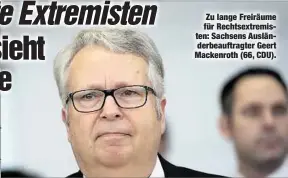  ??  ?? Zu lange Freiräume für Rechtsextr­emisten: Sachsens Ausländerb­eauftragte­r Geert Mackenroth (66, CDU).