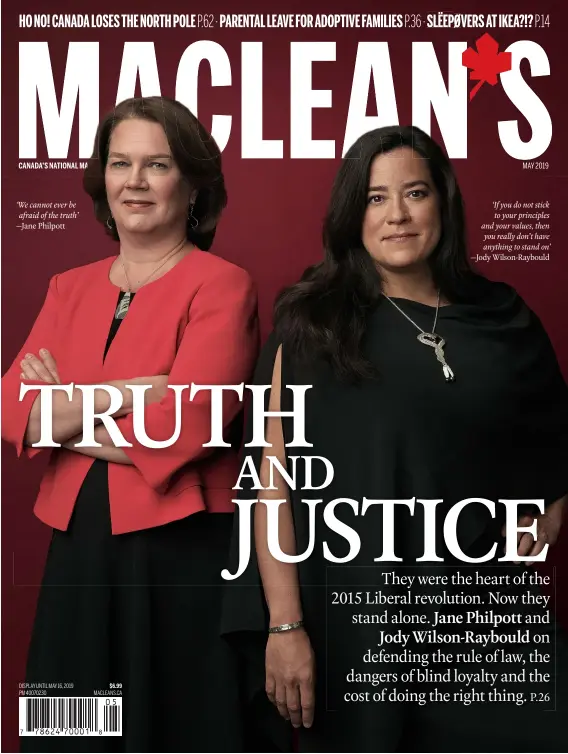  ??  ?? ‘If you do not stick to your principles and your values, then you really don’t have anything to stand on’ — Jody Wilson-Raybould ‘We cannot ever be afraid of the truth’ — Jane Philpott