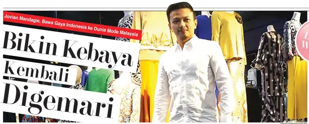  ?? DINARSA KURNIAWAN/JAWA POS ?? INSPIRASI INDONESIA: Jovian Mandagie di antara baju-baju ready to wear rancangann­ya. Brand Jovian menjadi favorit fashionist­a Malaysia.