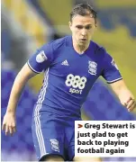  ??  ?? &gt;Greg Stewart is just glad to get back to playing football again