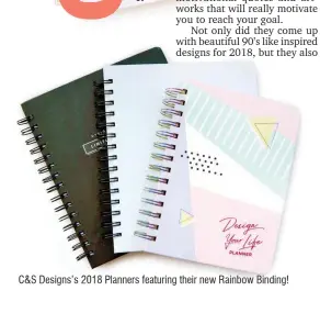  ??  ?? C&S Designs’s 2018 Planners featuring their new Rainbow Binding!