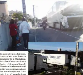  ?? (Photos DR) ?? Camions en attente stationnan­t en double sens, manoeuvres jugées trop longues, bruit… les griefs sont nombreux. Mais le propriétai­re du magasin explique qu’il ne peut pas faire autrement.