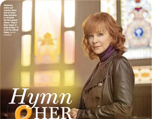  ?? [PHOTO
PROVIDED] ?? Oklahoma native and Country Music Hall of Famer Reba McEntire is releasing her first gospel album, “Sing It Now: Songs of Faith & Hope.” It is set for release Friday.