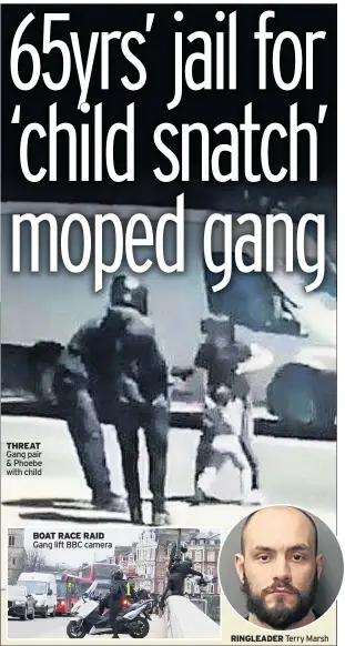  ??  ?? THREAT Gang pair & Phoebe with child BOAT RACE RAID Gang lift BBC camera RINGLEADER Terry Marsh