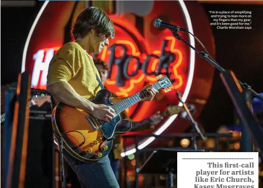  ?? ?? “I’m in a place of simplifyin­g and trying to lean more on my fingers than my gear, and it’s been good for me,” Charlie Worsham says