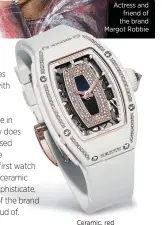  ??  ?? Actress and friend of the brand Margot Robbie
Ceramic, red gold and diamond RM 07-01 watch, Richard Mille