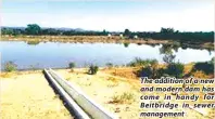  ?? ◆ ?? The addition of a new and modern dam has come in handy for Beitbridge in sewer management