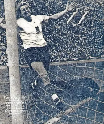  ??  ?? Derek Kevan smiles after heading England in front.the dark figure on the ground is beaten Soviet goalkeeper Lev Yashin