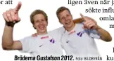  ?? Foto: BILDBYRÅN ?? Bröderna Gustafson 2012.