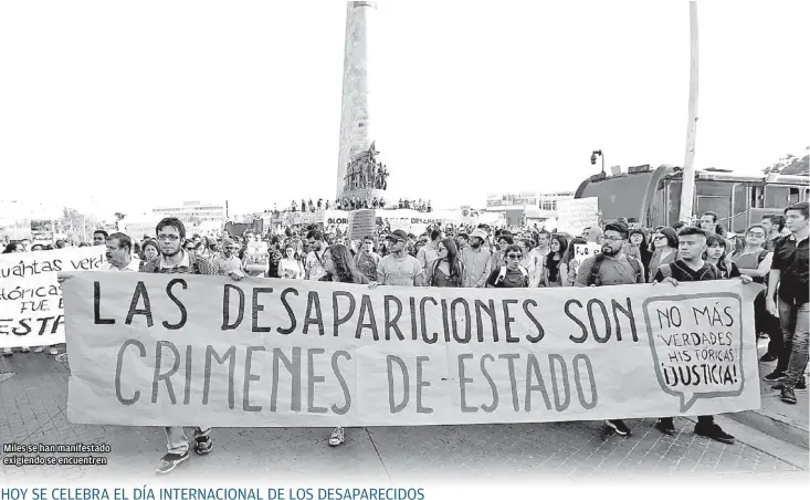  ?? MILENIO ?? Miles se han manifestad­o exigiendo se encuentren