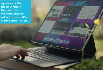  ??  ?? Apple says that the new Magic Keyboard’s ‘floating’ design will let the new ipad work better in a lap