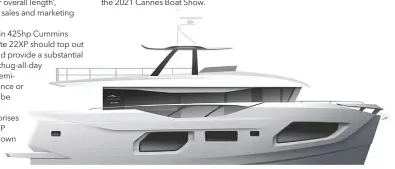  ??  ?? R I G H T The 22XP will be the smallest model in the Turkish yard’s range of explorer yachts