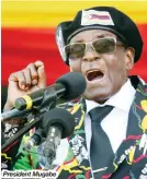  ??  ?? President Mugabe