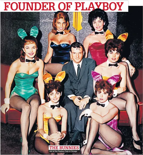  ??  ?? THE BUNNIES Hef at the Playboy Club in Chicago