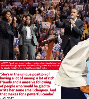  ??  ?? ABOVE: Oprah was one of the heavyweigh­t champions behind the Obama campaign, a gesture which one study shows may have led to about a million votes for the US president-to-be.