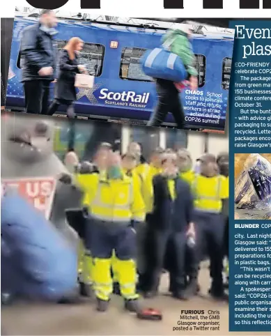  ?? ?? School cooks to join staff rail and refuse workers in strike action during COP26 summit
FURIOUS Chris Mitchell, the GMB Glasgow organiser, posted a Twitter rant