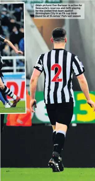  ??  ?? (Main picture) Dan Barlaser in action for Newcastle’s reserves and (left) playing for the United first team against Birmingham City in an FA cup thirdround tie at StJames’ Park last season