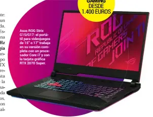  ??  ?? sus R       tri   G15/G17: el portátil para videojuego­s de 15” o 17” trabaja en su versión completa con un procesador Core i7 y con la tar  eta gr  fica R         7     uper